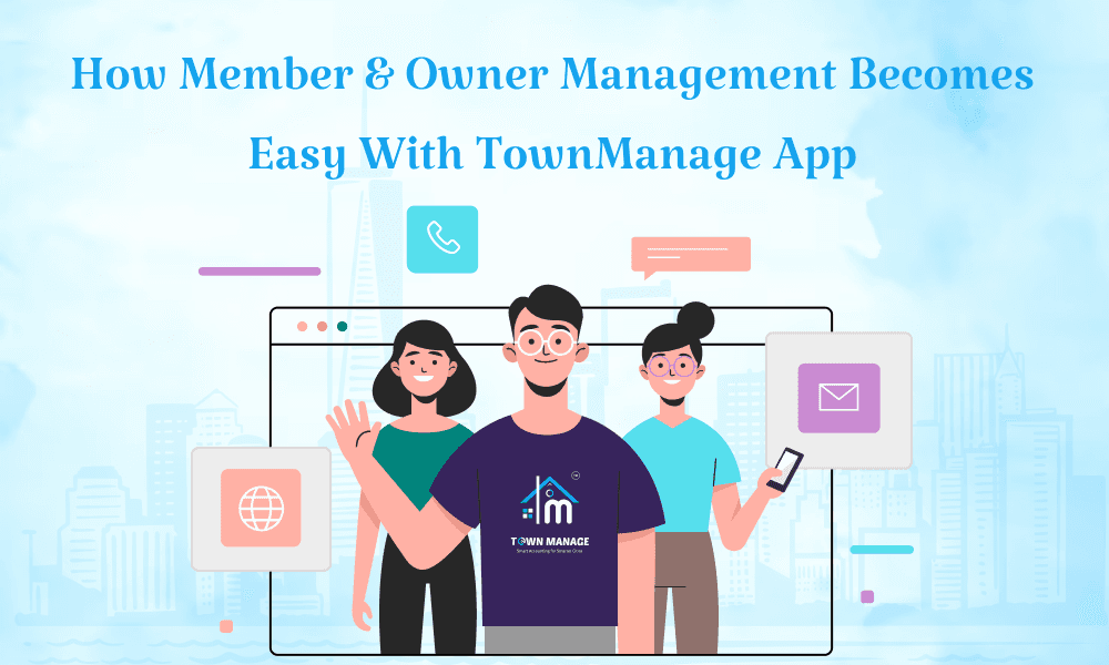 How Member & Owner Management Becomes Easy with TownManage App